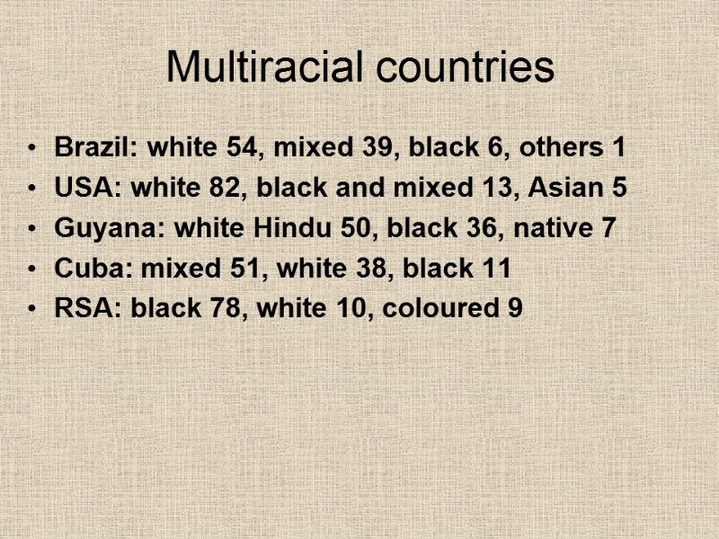 Multiracial countries Brazil: white 54, mixed 39, black 6, others 1 USA: white 82,